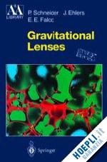 schneider p.; ehlers j.; falco e.e. - gravitational lenses