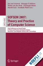 van leeuwen jan (curatore); italiano giuseppe f. (curatore); van der hoek wiebe (curatore); meinel christoph (curatore); sack harald (curatore); plášil františek (curatore) - sofsem 2007: theory and practice of computer science