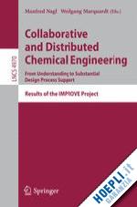 nagl manfred (curatore); marquardt wolfgang (curatore) - collaborative and distributed chemical engineering. from understanding to substantial design process support