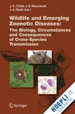 childs james e. (curatore); mackenzie john s. (curatore); richt jürgen a. (curatore) - wildlife and emerging zoonotic diseases: the biology, circumstances and consequences of cross-species transmission