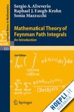 albeverio sergio; høegh-krohn rafael; mazzucchi sonia - mathematical theory of feynman path integrals