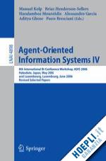 kolp manuel (curatore); henderson-sellers brian (curatore); mouratidis haralambos (curatore); garcia alessandro (curatore); ghose aditya (curatore); bresciani paolo (curatore) - agent-oriented information systems iv