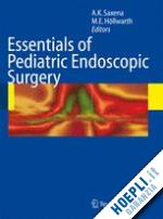 saxena amulya k. (curatore); höllwarth michael e. (curatore) - essentials of pediatric endoscopic surgery