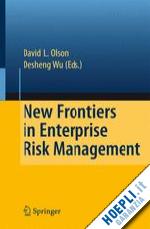 olson david l. (curatore); wu desheng (curatore) - new frontiers in enterprise risk management