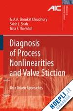 choudhury ali ahammad shoukat; shah sirish l.; thornhill nina f. - diagnosis of process nonlinearities and valve stiction