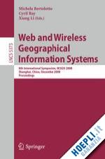 bertolotto michela (curatore); ray cyril (curatore); li xiang (curatore) - web and wireless geographical information systems