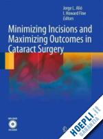 alió y sanz jorge l. (curatore); fine i howard (curatore) - minimizing incisions and maximizing outcomes in cataract surgery