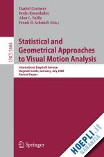 cremers daniel (curatore); rosenhahn bodo (curatore); yuille alan l. (curatore); schmidt frank r. (curatore) - statistical and geometrical approaches to visual motion analysis