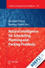 chiong raymond (curatore); dhakal sandeep (curatore) - natural intelligence for scheduling, planning and packing problems