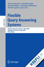 andreasen troels (curatore); yager ronald r. (curatore); bulskov henrik (curatore); christiansen henning (curatore); larsen henrik legind (curatore) - flexible query answering systems