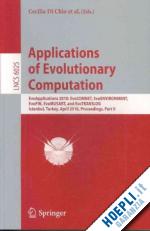 di chio cecilia (curatore); tarantino ernesto (curatore); urquhart neil (curatore); brabazon anthony (curatore); ebner marc (curatore); farooq muddassar (curatore); fink andreas (curatore); grahl jörn (curatore); greenfield gary (curatore) - applications of evolutionary computation