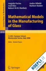 farina angiolo; klar axel; mattheij robert m.m.; mikeli´c andro; siedow norbert; fasano antonio (curatore) - mathematical models in the manufacturing of glass