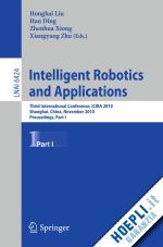 liu honghai (curatore); ding han (curatore); xiong zhenhua (curatore); zhu xiangyang (curatore) - intelligent robotics and applications