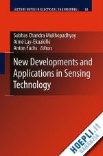 mukhopadhyay subhas chandra (curatore); lay-ekuakille aimé (curatore); fuchs anton (curatore) - new developments and applications in sensing technology
