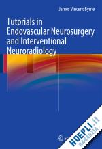 byrne james vincent - tutorials in endovascular neurosurgery and interventional neuroradiology