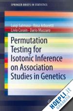salmaso luigi; arboretti rosa; corain livio; mazzaro dario - permutation testing for isotonic inference on association studies in genetics