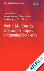 pardo leandro (curatore); balakrishnan narayanaswamy (curatore); gil maria angeles (curatore) - modern mathematical tools and techniques in capturing complexity
