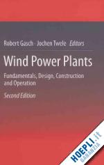 gasch robert (curatore); twele jochen (curatore) - wind power plants