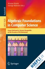 kuich werner (curatore); rahonis george (curatore) - algebraic foundations in computer science