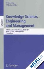 xiong hui (curatore); lee w.b. (curatore) - knowledge science, engineering and management