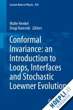 henkel malte (curatore); karevski dragi (curatore) - conformal invariance: an introduction to loops, interfaces and stochastic loewner evolution