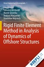 wittbrodt edmund; szczotka marek; maczynski andrzej; wojciech stanislaw - rigid finite element method in analysis of dynamics of offshore structures