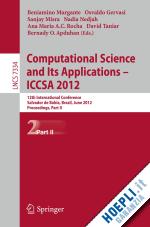 murgante beniamino (curatore); gervasi osvaldo (curatore); misra sanjay (curatore); nedjah nadia (curatore); rocha ana maria alves coutinho (curatore); taniar david (curatore); apduhan bernady o. (curatore) - computational science and its applications -- iccsa 2012