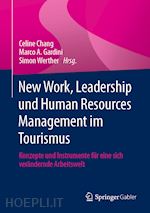 chang celine (curatore); gardini marco a. (curatore); werther simon (curatore) - new work, leadership und human resources management im tourismus