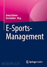 löchner anna (curatore); lindner eva (curatore) - e-sports-management