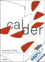 meyer-buser susanne (curatore) - alexander calder. avant-garde in motion