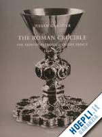 gardner julian - the roman crucible . the artistic patronage of the papacy 1198 -1304