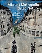 aa.vv. - vibrant metropolis - idyllic nature. kirchner. the berlin years