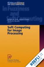 pal sankar k. (curatore); ghosh ashish (curatore); kundu malay k. (curatore) - soft computing for image processing