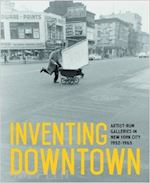 aa.vv. - inventing downtown: artist-run galleries in new york city, 1952 - 1965