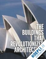 heine florian ; kuhl isabel - the buildings that revolutionized architecture