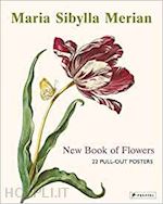 aa.vv. - maria sibylla merian. new book of flowers