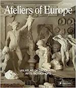 ATELIERS OF EUROPE: AN ATLAS OF DECORATIVE ARTS WORKSHOPS