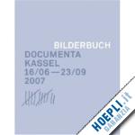  - documenta kassel - bilderbuch . 16/06-23/09 2007