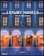 aa.vv. - luxury hotels. top of the world. ediz. multilingue