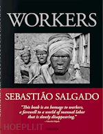 SEBASTIAO SALGADO. WORKERS. AN ARCHEOLOGY OF THE INDUSTRIAL AGE
