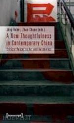 huber jörg; chuan zhao - a new thoughtfulness in contemporary china – critical voices in art and aesthetics