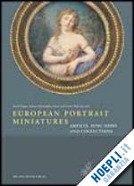 aa.vv. - european portrait miniatures. artists, functions and collections