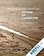valentien donata (curatore) - return of landscape - wiederkehr der landshaft