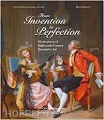 andres-acevedo sarah-katharina.; ottomeyer hans - from invention to perfection. masterpieces of eighteenth-century decorative art