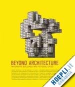 klanten robert; feireiss lukas (curatore) - beyond architecture