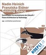 eidner franziska; heinich nadine - sensing space – technologien für architekturen der zukunft future architecture by technology