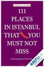 schmid marcus x. - 111 places in istanbul that you must not miss
