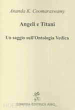 coomaraswamy ananda k. - angeli e titani - un saggio sull'ontologia vedica