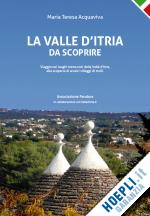 acquaviva maria teresa - la valle d'itria da scoprire  guida 2013