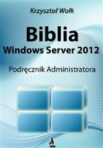 krzysztof wolk - biblia windows server 2012. podrecznik administratora
